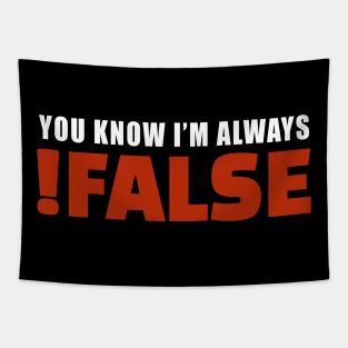 You Know I'm Always !False | Programmer Humor Tapestry