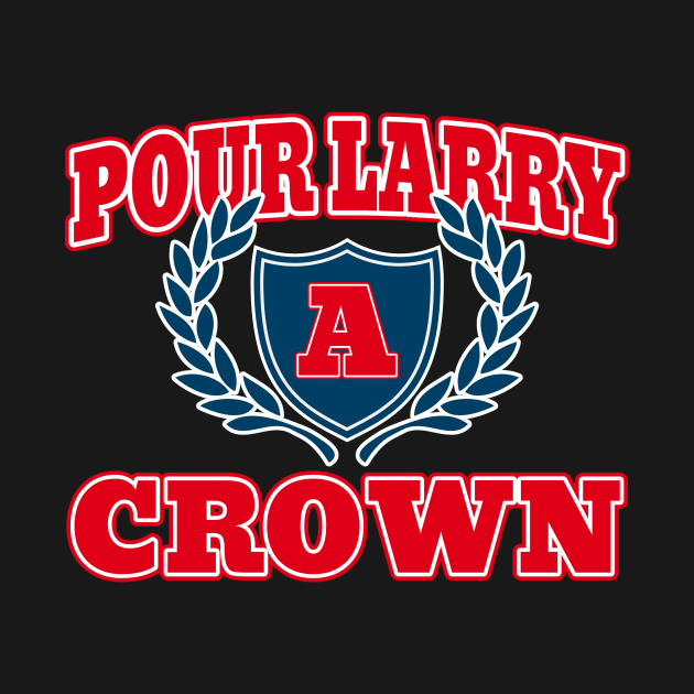 POUR LARRY A CROWN by Cult Classics