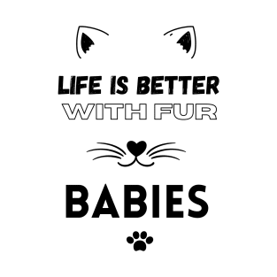 Life is Better with Fur Babies Funny Cat lovers T-Shirt