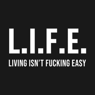 Living isnt fucking easy T-Shirt