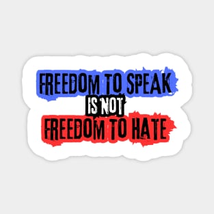 Freedom To Speak Is Not Freedom To Hate Magnet