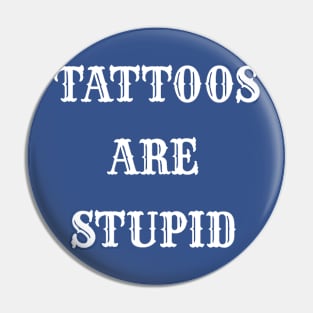 "TATTOOS ARE STUPID" WHITE VINTAGE Pin