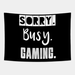 Sorry. Busy. Gaming. Tapestry