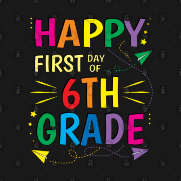 6th-grade-sixth-happy-first-day-of-school-6th-grade-teacher-kids-t-shirt-teepublic