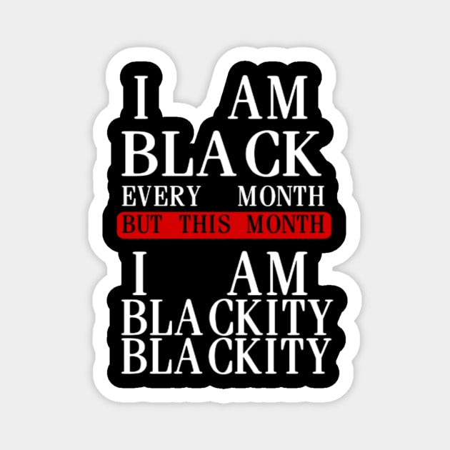 I AM BLACK EVERY MONTH Magnet by ERRAMSHOP