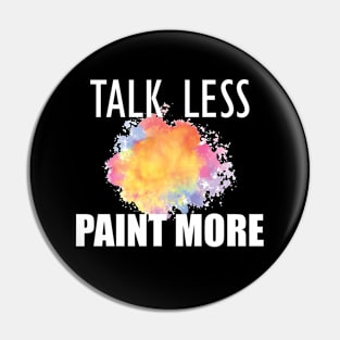 Painter - Talk Less Paint More Pin