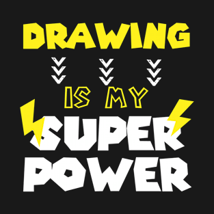 Drawing Is My Super Power - Sarcastic Quote Gift Idea For Daughter Birthday T-Shirt