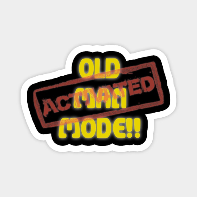 Old Man Mode Activated Magnet by Bacon Ice Cream Productions