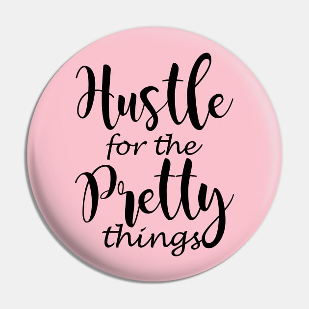 Hustle for the Pretty things Pin by Horisondesignz
