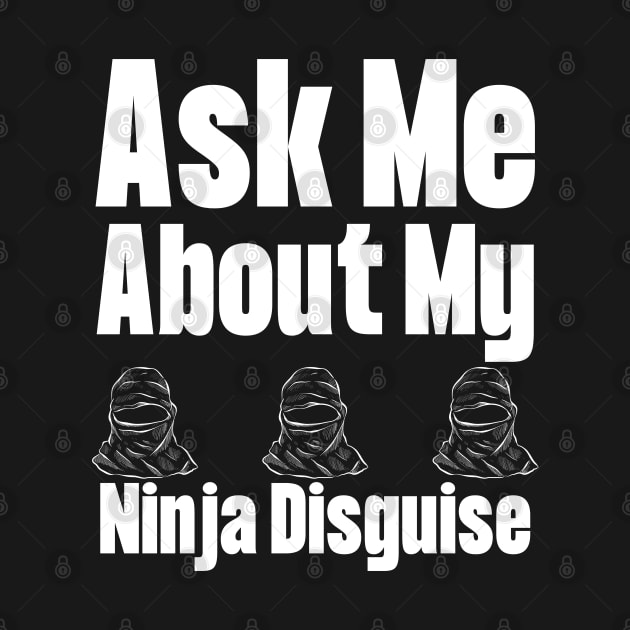 Ask Me About My Ninja Disguise by HobbyAndArt