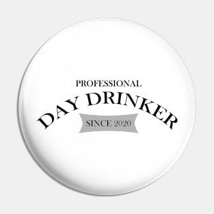 Professional Day Drinker Since 2020 Humorous Minimal Typography Black Pin