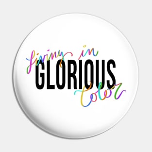 Living in Glorious Color Pin