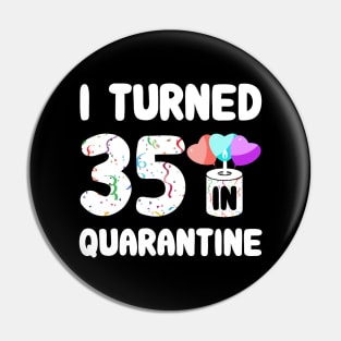 I Turned 35 In Quarantine Pin