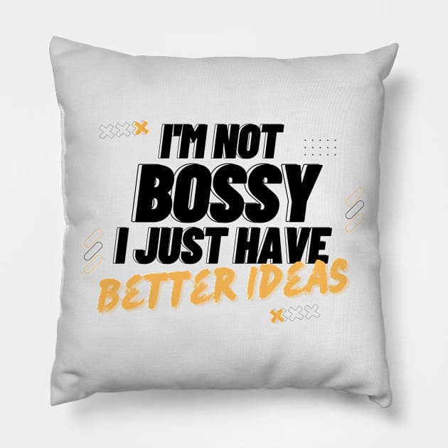 I'm Not Bossy I Just Have Better Ideas Problem solving Pillow by Quote'x