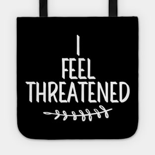 #IFeelThreatened I Feel Threatened Tote