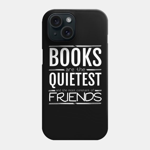 Books are the quietest and the most constant of friends Phone Case by All About Nerds