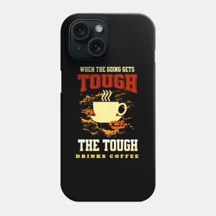 The Tough Drinks Coffee Fun Good Vibes Free Spirit Phone Case