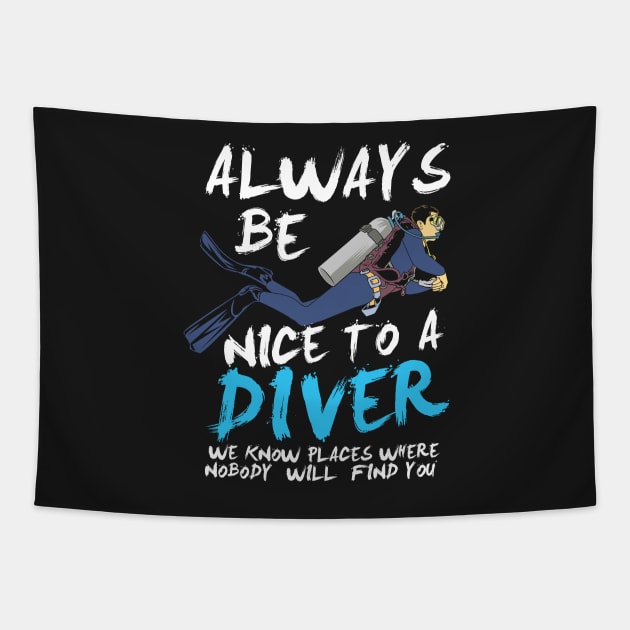 SCUBA DIVING: Always Be Nice To A Diver scuba diver t shirt gift Tapestry by woormle