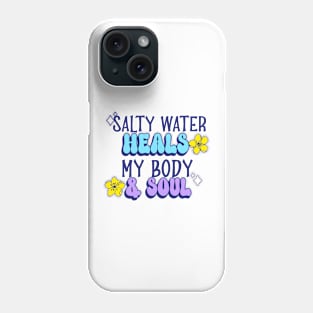 salty water heals my body & soul Swimming Phone Case