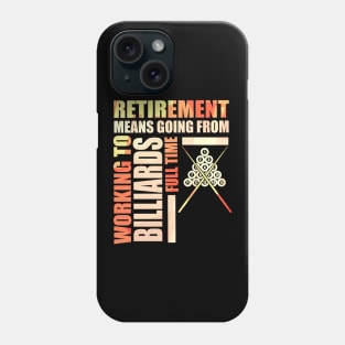 Retirement Means Going From Working To Billiards Phone Case