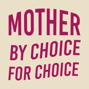 Mother By Choice For Choice, Pro Women, Pro Choice Feminist Women's Rights, My Body My Choice T-Shirt