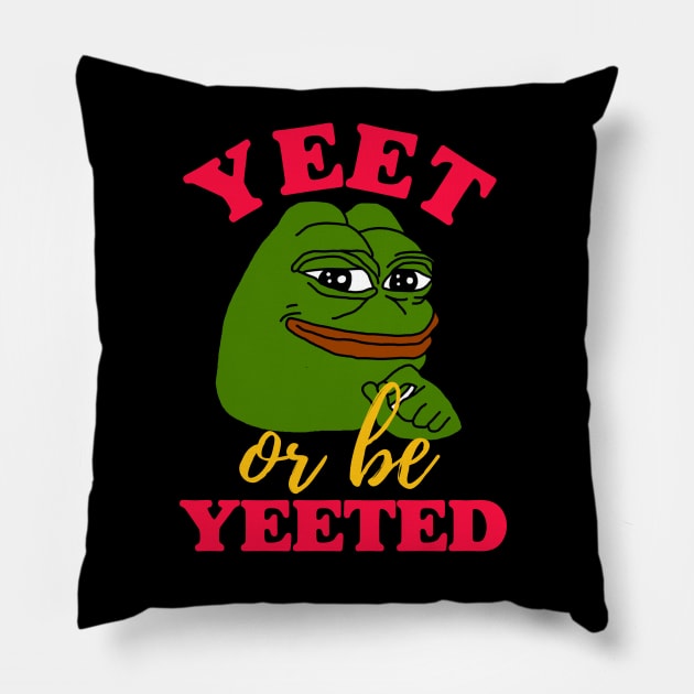 Yeet or be Yeeted Pillow by isstgeschichte