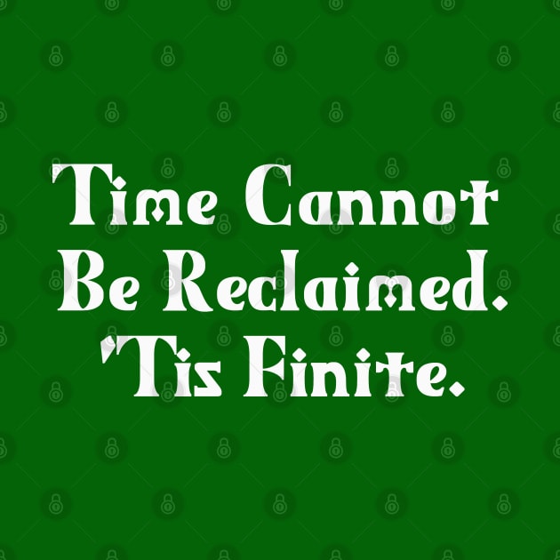 Time Cannot Be Reclaimed. 'Tis Finite. | Time Management | Life | Quotes | Green by Wintre2