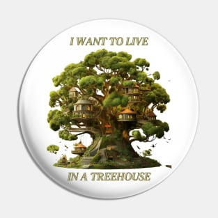 I Want To Live In a Treehouse Funny Tree House Pin