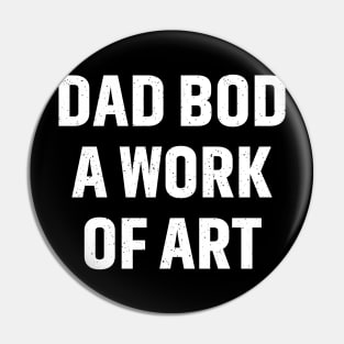 Dad Bod A Work of Art Pin