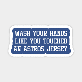 wash your hands like you touched an astros jersey Magnet