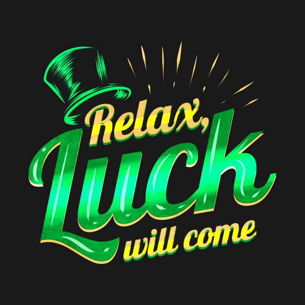 Relax - Luck Will Come On St Patricks Day by SinBle