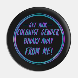 Get your colonist gender binary away from me Pin