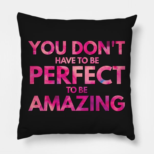 Nobody's Perfect Be Amazing Inspiring Positive Thinking Vibe Pillow by twizzler3b