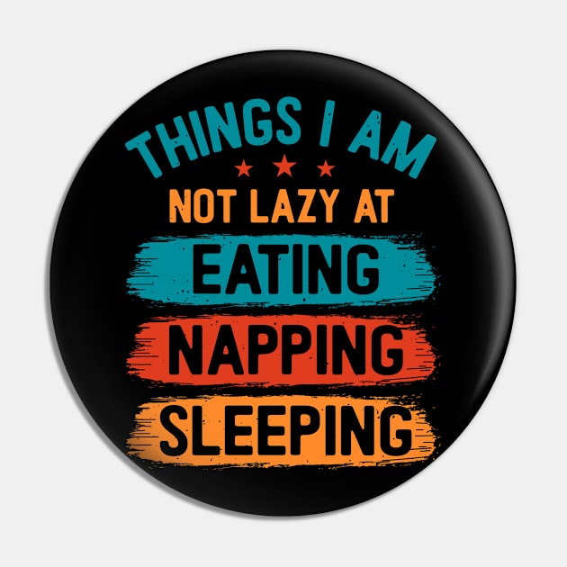 Things I am not lazy at: Eating Napping Sleeping Pin by Fun Planet