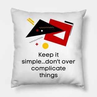 Keep it simple..don't over complicate things - Lifes Inspirational Quotes Pillow