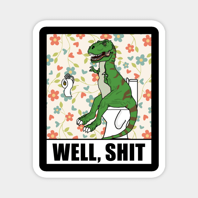 Well, Shit T Rex Dino Magnet by imphavok