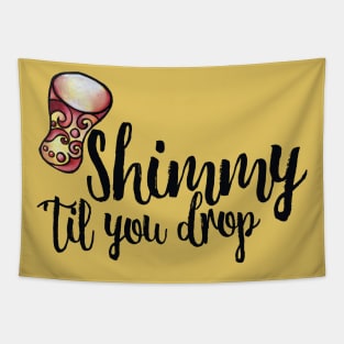 Shimmy 'til you drop Tapestry