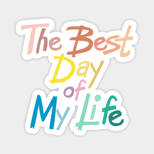 The best day of my life Magnet