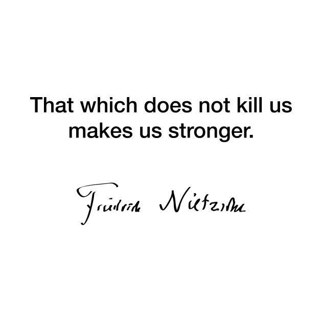 That which does not kill us makes us stronger - Friedrich Nietzsche by Modestquotes