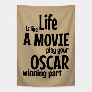 Life is Like a Movie, Play your Oscar winning Part Tapestry