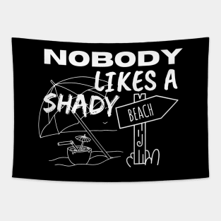 Nobody Likes a Shady Beach. Sarcastic Phrase, Funny Saying Comment Tapestry