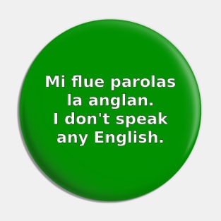 Mi flue parolas la anglan / I don't speak any English Pin