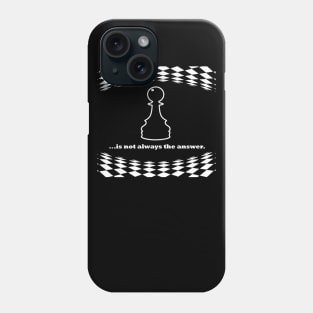 Pawn is not always the answer, white font Phone Case