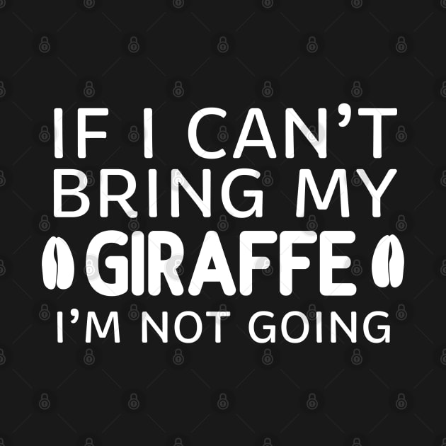 If I Can't Bring My Giraffe I'm Not Going by ikhanhmai