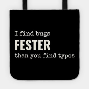 I find bugs fester than you find typos Tote