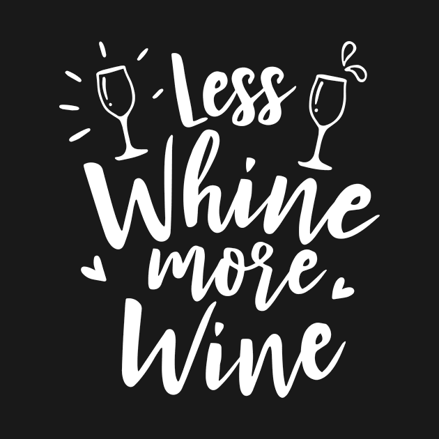 Less Whine More Wine Funny Wine Lovers by karolynmarie