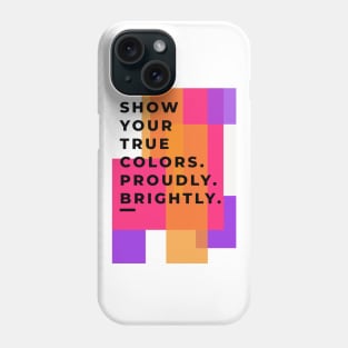 Show Your True Colors Phone Case
