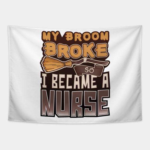 'My Broom Broke So I Became a Nurse' Nurse Gift Tapestry by ourwackyhome