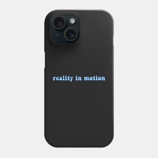 Reality In Motion Phone Case