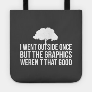 I Went Outside Once The Graphics weren't that good Funny Tote